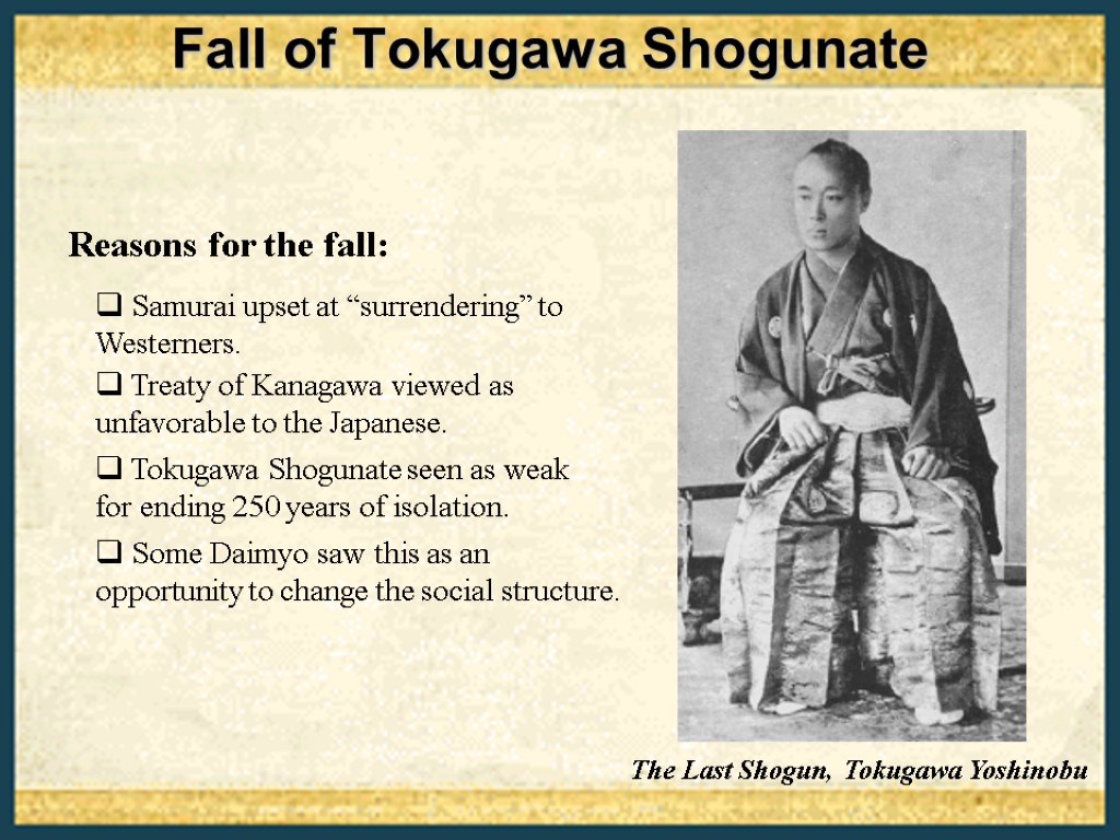 Fall of Tokugawa Shogunate The Last Shogun, Tokugawa Yoshinobu Reasons for the fall: Samurai